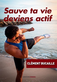 Clément Bucaille - Sauve ta vie, deviens actif.