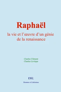 Raphaël : la vie et l’œuvre d’un génie de la renaissance