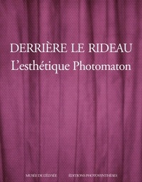 Clément Chéroux et Sam Stourdzé - Derrière le rideau - L'esthétique Photomaton.