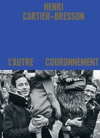 Clément Chéroux - Henri Cartier-Bresson - L'autre couronnement.