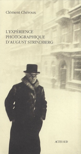Clément Chéroux - L'expérience photographique d'August Strindberg - Du naturalisme au sur-naturalisme.