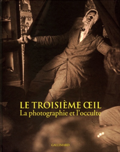 Clément Chéroux - Le troisième oeil - La photographie et l'occulte.
