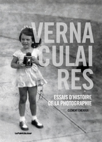 Clément Chéroux - Vernaculaires - Essais d'histoire de la photographie.