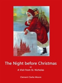 Clement Clarke Moore - The Night before Christmas - or A Visit from St. Nicholas.