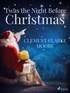 Clement Clarke Moore - 'Twas the Night Before Christmas.