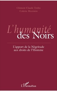 Clément Claude Trobo et Colette Maximin - L'humanité des noirs - L'apport de la Négritude aux droits de l'Homme.