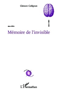 Clément Collignon - Mémoire de l'invisible.