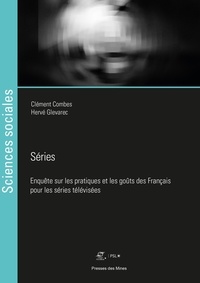 Clément Combes et Hervé Glevarec - Séries - Enquête sur les pratiques et les goûts des Français pour les séries télévisées.