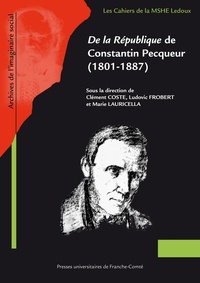 Clément Coste et Ludovic Frobert - De la République de Constantin Pecqueur (1801-1887).