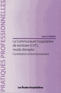 La communauté hospitalière de territoire (CHT), mode d'emploi