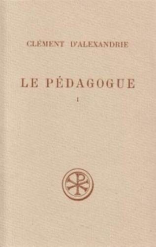  Clément d'Alexandrie - Le Pedagogue. Tome 1.