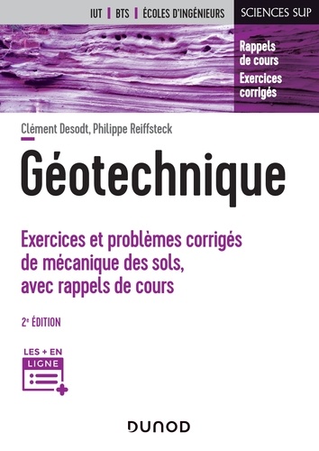 Clément Desodt et Philippe Reiffsteck - Géotechnique - 2e éd. - Exercices et problèmes corrigés de mécanique des sols, avec rappels de cours.