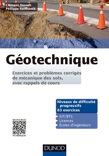 Clément Desodt et Philippe Reiffsteck - Géotechnique - Exercices et problèmes corrigés de mécanique des sols, avec rappels de cours.