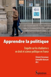 Clément Desrumaux et Gwénaëlle Mainsant - Apprendre la politique - Enquête sur les étudiant-e-s en droit et science politique en France.