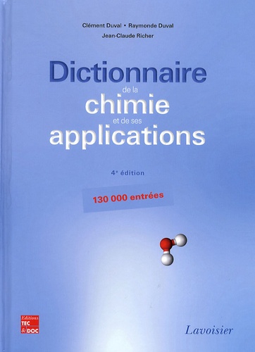Clément Duval et Raymonde Duval - Dictionnaire de la chimie et de ses applications.