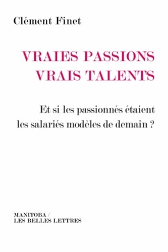 Vraies passions, vrais talents. Et si les passionnés étaient les salariés modèles de demain ? - Occasion