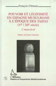 Pouvoir et légitimité en Espagne musulmane à l'époque des taifas, Ve-XIe siècle