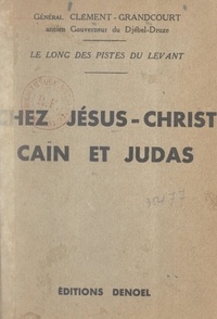 Clément Grandcourt - Chez Jésus-Christ, Caïn et Judas, le long des pistes du Levant.