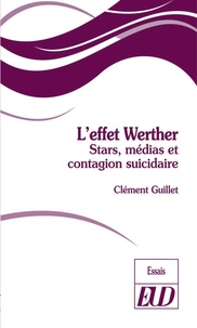Clément Guillet - L'effet Werther - Stars, médias et contagion suicidaire.