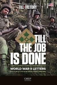 Clément Horvath - Till the job is done - World War II letters from an officer in the US 4th Infantry Division (1944-1945).