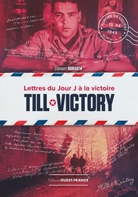 Clément Horvath - Till Victory - Lettres du Jour J à la victoire.