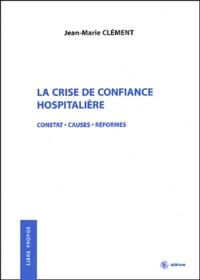 La Crise De Confiance Hospitaliere. Constat, Causes, Reformes