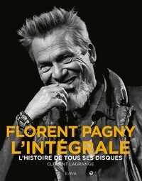 Clément Lagrange - Florent Pagny l'intégrale - L'histoire de tous ses disques.