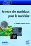 Clément Lemaignan - Science des matériaux pour le nucléaire.
