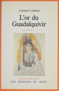 Clément Lépidis - L'Or du Guadalquivir.