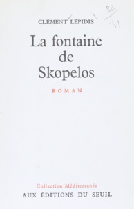 Clément Lépidis et Emmanuel Roblès - La fontaine de Skopelos.