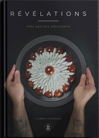 Nouveaux ebooks téléchargement gratuit Révélations  - mes secrets pâtissiers par Clement Lhoumeau