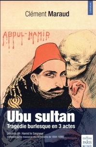 Clément Maraud - Ubu sultan - Tragédie burlesque précédée de Hamid le Saigneur (réflexion sur le massacre des Arméniens de 1894-1896).