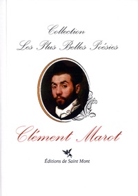 Clément Marot - Les plus belles poésies de Clément Marot.