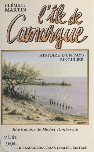 L'Île de Camargue. Histoire d'un pays singulier