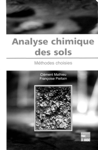 Clément Mathieu et Françoise Pieltain - Analyse chimique des sols - Méthodes choisies.