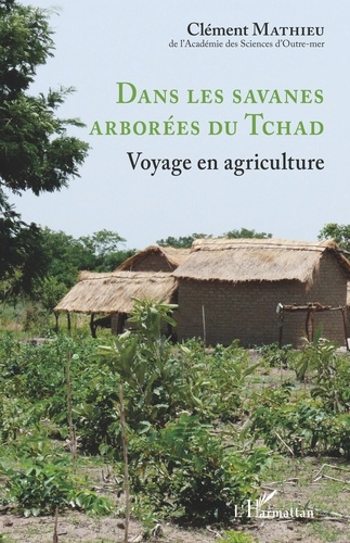 Dans les savanes arborées du Tchad. Voyage en agriculture