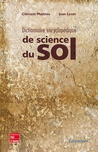 Clément Mathieu et Jean Lozet - Dictionnaire encyclopédique de science du sol.