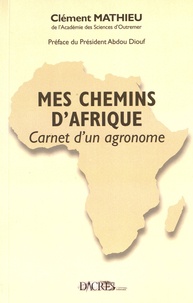 Clément Mathieu - Mes chemins d'Afrique - Carnet d'un agronome.