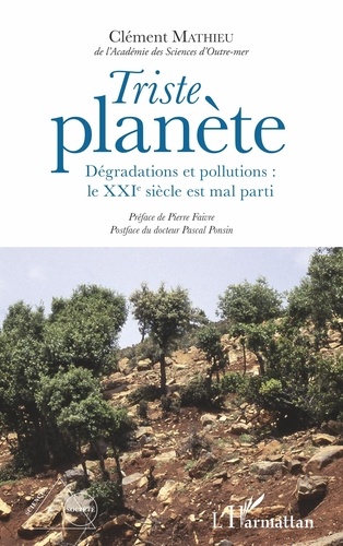 Clément Mathieu - Triste planète - Dégradations et pollutions : le XXIe siècle est mal parti.