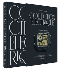 Collection électrique - Des origines du Quartz à l'Apple Watch. 90 montres racontées pour se tenir au courant
