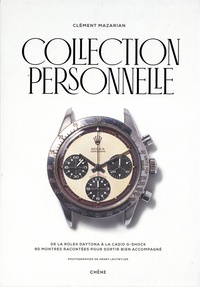 Collection personnelle - De la Rolex Daytona à la Casio G-Shock, 90 montres racontées pour sortir bien accompagné
