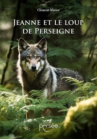 Clément Mazier - Jeanne et le loup de Perseigne.