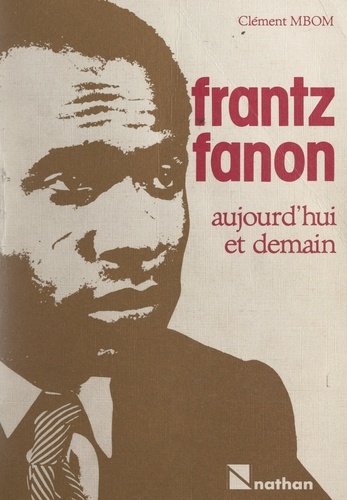 Frantz Fanon, aujourd'hui et demain. Réflexions sur le Tiers Monde