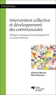 Clément Mercier et Denis Bourque - Intervention collective et développement des communautés - Ethique et pratiques d'accompagnement en action collective.