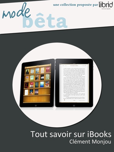 Tout savoir sur iBooks - Edition iPad. Le manuel indispensable - Edition iPad
