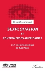 Clément Montcharmont - Sexploitation et controverses américaines - L'art cinématographique de Russ Meyer.