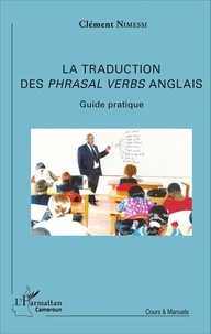 Clément Nimessi - La traduction des phrasal verbs anglais (verbes à particule) - Guide pratique.