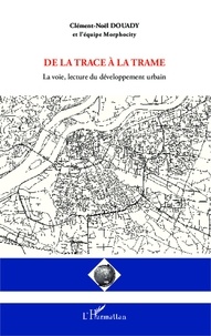 Clément-Noël Douady et  Morphocity - De la trace à la trame - La voie, lecture du développement urbain.