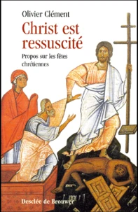 Christ Est Ressuscite. Propos Sur Les Fetes Chretiennes