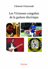 Clément Ossinonde - Les virtuoses congolais de la guitare électrique.